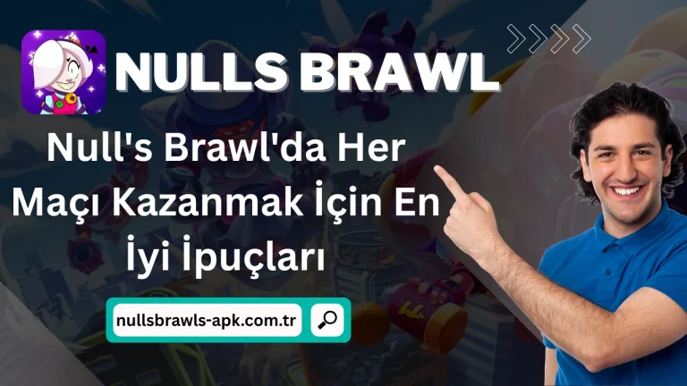 Nulls Brawl’da Her Maçı Kazanmak İçin En İyi İpuçları